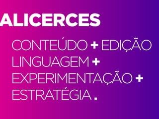 Alinhamento de práticas. 2016.1 | IED | BR | SP | Prof. Fabio Silveira
Design Editorial e Infografia | Pós Graduação2
ALICERCES
CONTEÚDO+EDIÇÃO
LINGUAGEM+
EXPERIMENTAÇÃO+
ESTRATÉGIA.
 