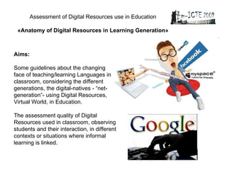 Assessment of Digital Resources use in Education «Anatomy of Digital Resources in Learning Generation» Aims: Some guidelin...
