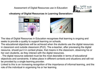 Materials and Methods: Evaluation Digital Resources have two important phases:  descriptive evaluation (by a teacher- asse...