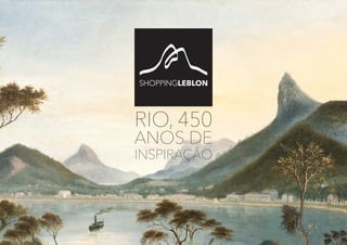 RIO, 450
ANOS DE
INSPIRAÇÃO
 