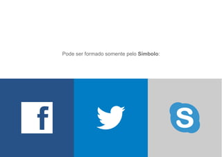 Pode ser formado somente pelo Símbolo:
 