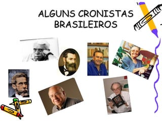 ALGUNS CRONISTAS
   BRASILEIROS
 