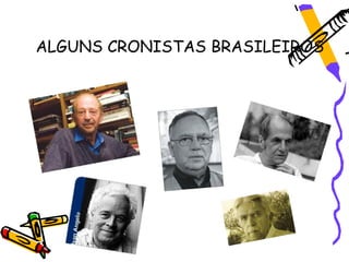 ALGUNS CRONISTAS BRASILEIROS
 