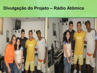 Divulgação do Projeto – Rádio Atômica 