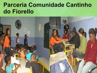 Parceria Comunidade Cantinho do Fiorello 