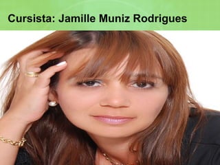 Cursista: Jamille Muniz Rodrigues 