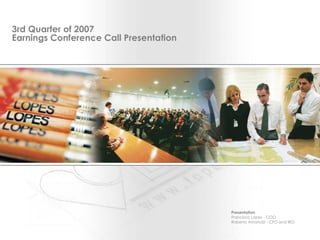 Presentation Francisco Lopes - COO Roberto Amatuzzi - CFO and IRO 3rd Quarter of 2007 Earnings Conference Call Presentation 