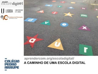 aprendercom.org/escoladigital/
A CAMINHO DE UMA ESCOLA DIGITAL
 