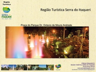Região Turística Serra do ItaqueriRegião Turística Serra do Itaqueri
Praça do Parque Dr. Octavio de Moura AndradePraça do Parque Dr. Octavio de Moura Andrade
 
