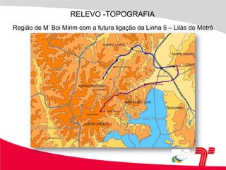 RELEVO -TOPOGRAFIARegião de M’ Boi Mirim com a futura ligação da Linha 5 – Lilás do Metrô