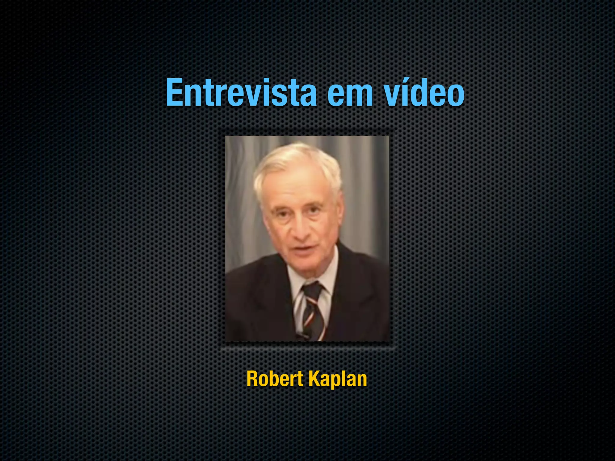 Entrevista em vídeo




     Robert Kaplan
 