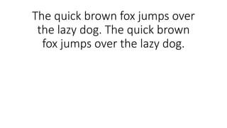 The quick brown fox jumps over
the lazy dog. The quick brown
fox jumps over the lazy dog.
 
