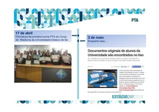 17 de abril
Formatura da primeira turma PTA do Curso
de Medicina da Universidade Estácio de Sá
3 de maio
Enquanto isso...
PTA
 