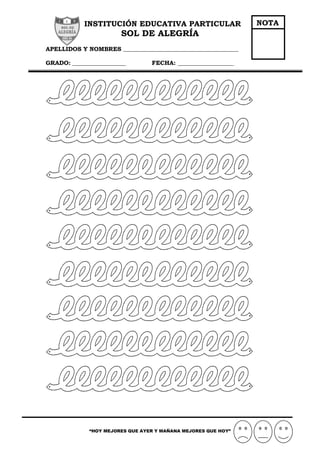 “HOY MEJORES QUE AYER Y MAÑANA MEJORES QUE HOY”
INSTITUCIÓN EDUCATIVA PARTICULAR
SOL DE ALEGRÍA
APELLIDOS Y NOMBRES _______________________________________
GRADO: __________________ FECHA: ___________________
NOTA
 
