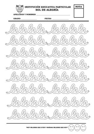 INSTITUCIÓN EDUCATIVA PARTICULAR
SOL DE ALEGRÍA
APELLIDOS Y NOMBRES _______________________________________
GRADO: __________________ FECHA: ___________________
“HOY MEJORES QUE AYER Y MAÑANA MEJORES QUE HOY”
NOTA
 