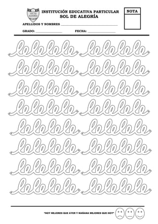 INSTITUCIÓN EDUCATIVA PARTICULAR
SOL DE ALEGRÍA
APELLIDOS Y NOMBRES _______________________________________
GRADO: __________________ FECHA: ___________________
“HOY MEJORES QUE AYER Y MAÑANA MEJORES QUE HOY”
NOTA
 