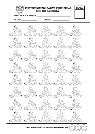 INSTITUCIÓN EDUCATIVA PARTICULAR
SOL DE ALEGRÍA
APELLIDOS Y NOMBRES _______________________________________
GRADO: __________________ FECHA: ___________________
“HOY MEJORES QUE AYER Y MAÑANA MEJORES QUE HOY”
NOTA
 