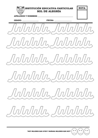 “HOY MEJORES QUE AYER Y MAÑANA MEJORES QUE HOY”
INSTITUCIÓN EDUCATIVA PARTICULAR
SOL DE ALEGRÍA
APELLIDOS Y NOMBRES _______________________________________
GRADO: __________________ FECHA: ___________________
NOTA
 