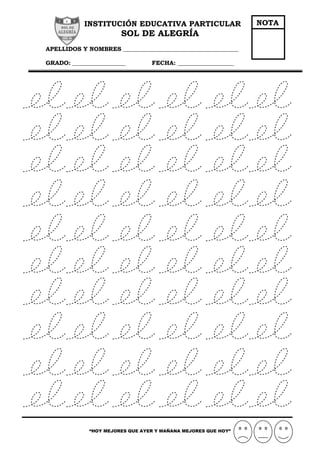 INSTITUCIÓN EDUCATIVA PARTICULAR
SOL DE ALEGRÍA
APELLIDOS Y NOMBRES _______________________________________
GRADO: __________________ FECHA: ___________________
“HOY MEJORES QUE AYER Y MAÑANA MEJORES QUE HOY”
NOTA
 