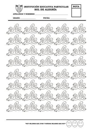INSTITUCIÓN EDUCATIVA PARTICULAR
SOL DE ALEGRÍA
APELLIDOS Y NOMBRES _______________________________________
GRADO: __________________ FECHA: ___________________
“HOY MEJORES QUE AYER Y MAÑANA MEJORES QUE HOY”
NOTA
 