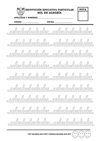 “HOY MEJORES QUE AYER Y MAÑANA MEJORES QUE HOY”
INSTITUCIÓN EDUCATIVA PARTICULAR
SOL DE ALEGRÍA
APELLIDOS Y NOMBRES _______________________________________
GRADO: __________________ FECHA: ___________________
NOTA
 