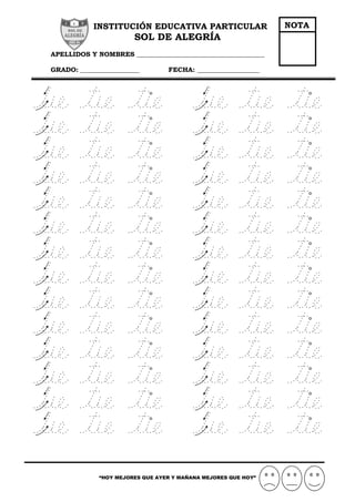 INSTITUCIÓN EDUCATIVA PARTICULAR
SOL DE ALEGRÍA
APELLIDOS Y NOMBRES _______________________________________
GRADO: __________________ FECHA: ___________________
“HOY MEJORES QUE AYER Y MAÑANA MEJORES QUE HOY”
NOTA
 