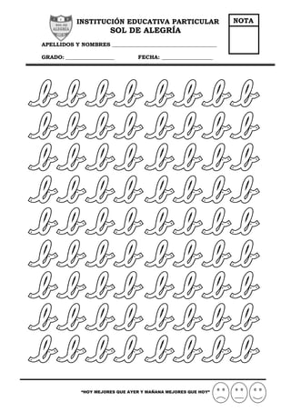 INSTITUCIÓN EDUCATIVA PARTICULAR
SOL DE ALEGRÍA
APELLIDOS Y NOMBRES _______________________________________
GRADO: __________________ FECHA: ___________________
“HOY MEJORES QUE AYER Y MAÑANA MEJORES QUE HOY”
NOTA
 
