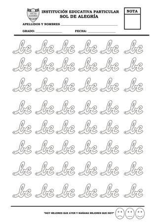 INSTITUCIÓN EDUCATIVA PARTICULAR
SOL DE ALEGRÍA
APELLIDOS Y NOMBRES _______________________________________
GRADO: __________________ FECHA: ___________________
“HOY MEJORES QUE AYER Y MAÑANA MEJORES QUE HOY”
NOTA
 
