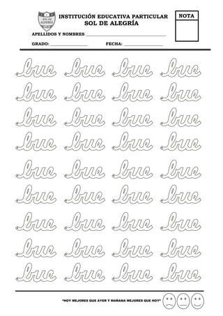 INSTITUCIÓN EDUCATIVA PARTICULAR
SOL DE ALEGRÍA
APELLIDOS Y NOMBRES _______________________________________
GRADO: __________________ FECHA: ___________________
“HOY MEJORES QUE AYER Y MAÑANA MEJORES QUE HOY”
NOTA
 