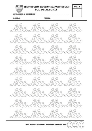 INSTITUCIÓN EDUCATIVA PARTICULAR
SOL DE ALEGRÍA
APELLIDOS Y NOMBRES _______________________________________
GRADO: __________________ FECHA: ___________________
“HOY MEJORES QUE AYER Y MAÑANA MEJORES QUE HOY”
NOTA
 