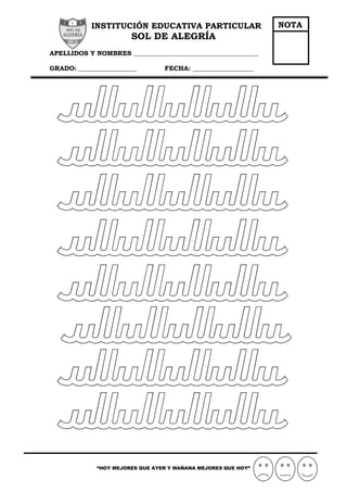 “HOY MEJORES QUE AYER Y MAÑANA MEJORES QUE HOY”
INSTITUCIÓN EDUCATIVA PARTICULAR
SOL DE ALEGRÍA
APELLIDOS Y NOMBRES _______________________________________
GRADO: __________________ FECHA: ___________________
NOTA
 