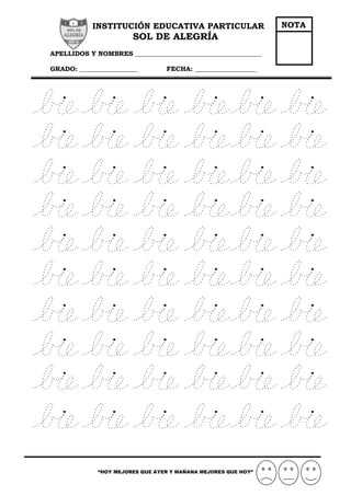 INSTITUCIÓN EDUCATIVA PARTICULAR
SOL DE ALEGRÍA
APELLIDOS Y NOMBRES _______________________________________
GRADO: __________________ FECHA: ___________________
“HOY MEJORES QUE AYER Y MAÑANA MEJORES QUE HOY”
NOTA
 