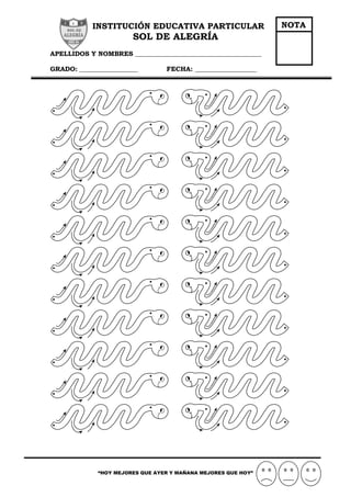 INSTITUCIÓN EDUCATIVA PARTICULAR
SOL DE ALEGRÍA
APELLIDOS Y NOMBRES _______________________________________
GRADO: __________________ FECHA: ___________________
“HOY MEJORES QUE AYER Y MAÑANA MEJORES QUE HOY”
NOTA
 