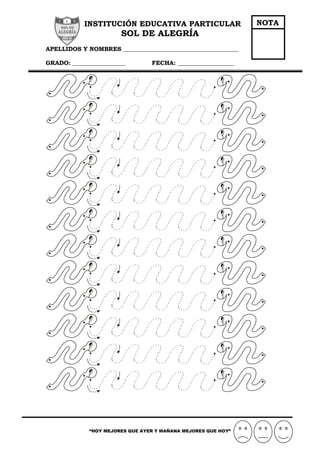 INSTITUCIÓN EDUCATIVA PARTICULAR
SOL DE ALEGRÍA
APELLIDOS Y NOMBRES _______________________________________
GRADO: __________________ FECHA: ___________________
“HOY MEJORES QUE AYER Y MAÑANA MEJORES QUE HOY”
NOTA
 