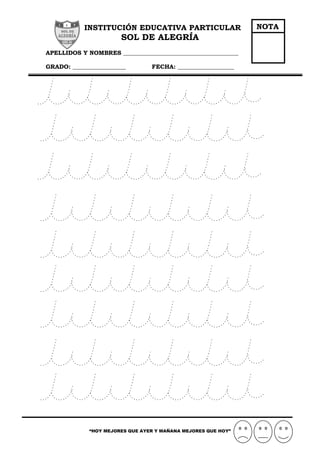 “HOY MEJORES QUE AYER Y MAÑANA MEJORES QUE HOY”
INSTITUCIÓN EDUCATIVA PARTICULAR
SOL DE ALEGRÍA
APELLIDOS Y NOMBRES _______________________________________
GRADO: __________________ FECHA: ___________________
NOTA
 