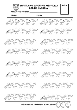 INSTITUCIÓN EDUCATIVA PARTICULAR
SOL DE ALEGRÍA
APELLIDOS Y NOMBRES _______________________________________
GRADO: __________________ FECHA: ___________________
“HOY MEJORES QUE AYER Y MAÑANA MEJORES QUE HOY”
NOTA
 