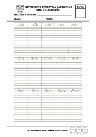 INSTITUCIÓN EDUCATIVA PARTICULAR
SOL DE ALEGRÍA
APELLIDOS Y NOMBRES _______________________________________
GRADO: __________________ FECHA: ___________________
“HOY MEJORES QUE AYER Y MAÑANA MEJORES QUE HOY”
NOTA
 