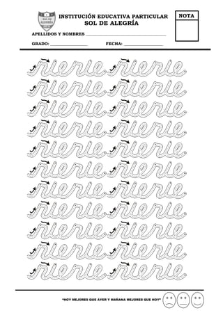 INSTITUCIÓN EDUCATIVA PARTICULAR
SOL DE ALEGRÍA
APELLIDOS Y NOMBRES _______________________________________
GRADO: __________________ FECHA: ___________________
“HOY MEJORES QUE AYER Y MAÑANA MEJORES QUE HOY”
NOTA
 
