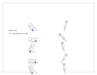 Instrucciones:
-Une cada saca punta con su lápiz que esta al lado derecho
 