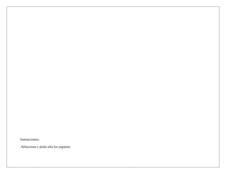 Instrucciones:
-Selecciona y pinta sólo los juguetes.
 