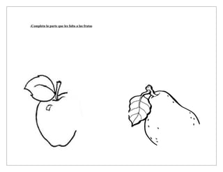 -Completa la parte que les falta a las frutas
 