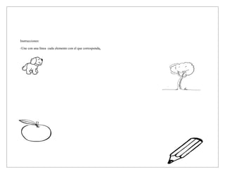 Instrucciones:
-Une con una línea cada elemento con el que corresponda.
 