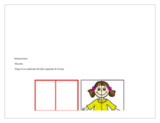 Instrucciones:
-Recorta
-Pega en la cuadricula del lado izquierdo de la hoja
 