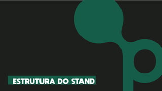 ESTRUTURA DO STAND
 