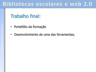 Trabalho final: Portefólio da formação  Desenvolvimento de uma das ferramentas; João Paulo Proença & Teresa Pombo 