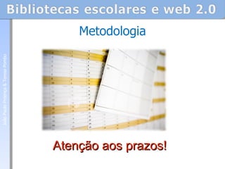 Atenção aos prazos! Metodologia João Paulo Proença & Teresa Pombo 