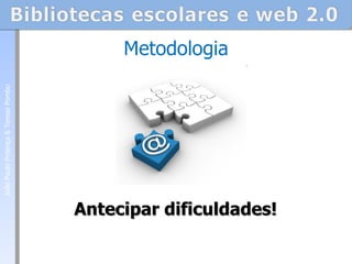 Antecipar dificuldades! Metodologia João Paulo Proença & Teresa Pombo 