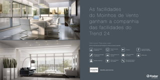 As facilidades 
do Moinhos de Vento 
ganham a companhia 
das facilidades do 
Trend 24 
Serviço de limpeza 
condominial 
Serviços de jardinagem 
e paisagismo 
Gestão condominial 
Portal de serviços 
on-line 
Estacionamento com 
dry-wash 
Serviço de limpeza 
nas unidades 
Conserto/instalação 
elétricas e hidráulicas 
Coffee break 
Chaveiro 
Aulas particulares 
de idiomas 
Manutenção básica e 
manutenção predial 
Ser viços Pay-per-use 
Serviços oferecidos pela administração do condomínio sujeitos à alteração 
Gestão patrimonial 
 