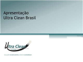 Apresentação
Ultra Clean Brasil

 