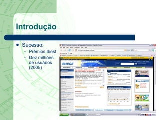 Introdução Sucesso: Prêmios Ibest Dez milhões de usuários (2005) 
